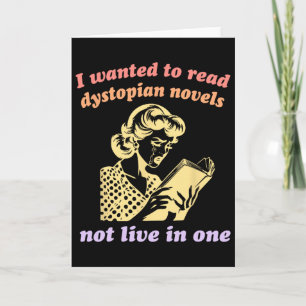 I Wanted To Read Dystopian Novels Not Live In One  Card