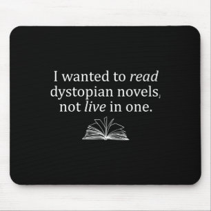 I Wanted To Read Dystopian Novels Not Live In One  Mouse Pad