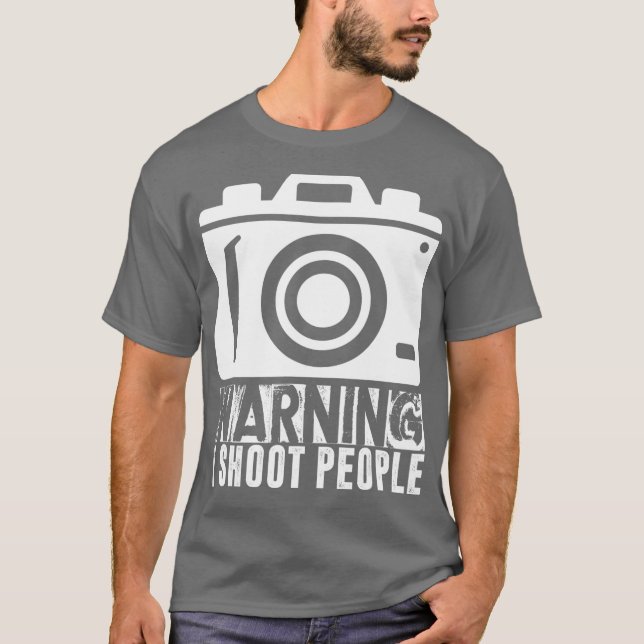 I Warning I Shoot People Photography Photo Shoot T-Shirt (Front)
