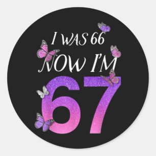 I Was 66 Im 67 Funny 67th Birthday Mum Six Seven Classic Round Sticker