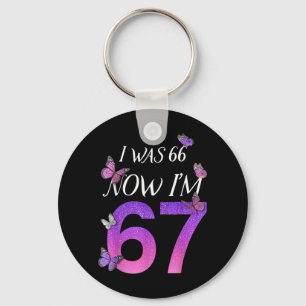 I Was 66 Im 67 Funny 67th Birthday Mum Six Seven Key Ring