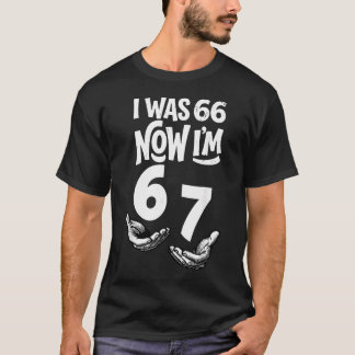 I Was 66 Now Im 67 Funny 67Th Birthday Dad Six T-Shirt