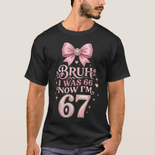 I Was 66 Now Im 67 Funny 67Th Birthday Dad Six T-Shirt
