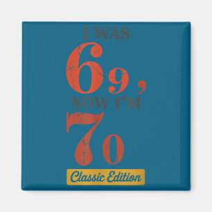 I Was 69, Now I'm 70 67 Birthday Grandpa Grandma M Magnet