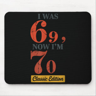 I Was 69, Now I'm 70 67 Birthday Grandpa Grandma M Mouse Pad