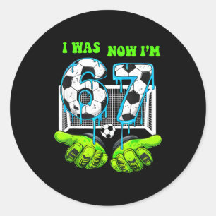 I Was 6 Now I Am 7 Birthday Boy 67 Soccer Drip 7 Y Classic Round Sticker