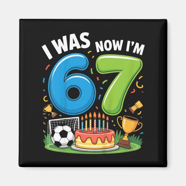 I Was 6 Now I’m 7 Soccer 67 _2  Magnet (Front)