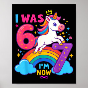 I Was 6 Now I'm 6 7 Unicorn 7th Birthday Girl 6 7  Poster