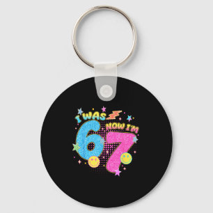 I Was 6 Now I'm 7 67 Seven Year Old Birthday Girls Key Ring