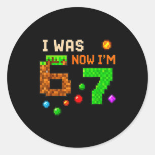 I Was 6 Now I'm 7 Awesome Retro Gaming 67 Meme Jok Classic Round Sticker