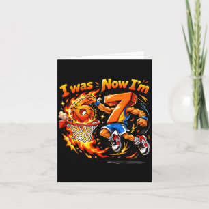 I was 6 Now Im 7 Basketball 6 7 Birthday Card