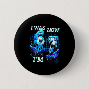 I Was 6 Now Im 7 Birthday Boy Soccer Funny 6 7 Mem Cm Round Badge