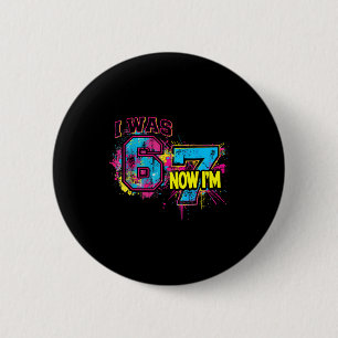 I Was 6 Now I'm 7 Birthday, Funny 67 Viral Meme,7 Cm Round Badge