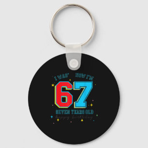 I Was 6 Now I'm 7 Birthday, Funny 67 Viral Meme,7  Key Ring