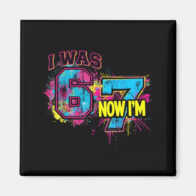 I Was 6 Now I'm 7 Birthday, Funny 67 Viral Meme,7  Magnet (Front)