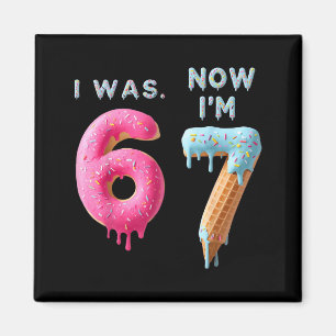 I Was 6 Now I'm 7 Birthday, Funny 67 Viral Meme,7  Magnet