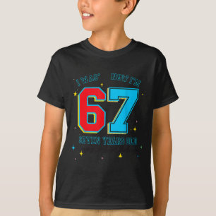 I Was 6 Now I'm 7 Birthday, Funny 67 Viral Meme,7  T-Shirt