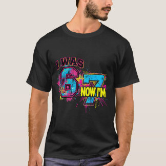I Was 6 Now I'm 7 Birthday, Funny 67 Viral Meme,7 T-Shirt