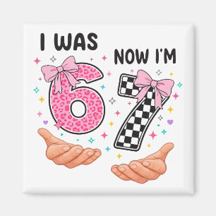 I was 6 now I'm 7 cute birthday numbers Magnet