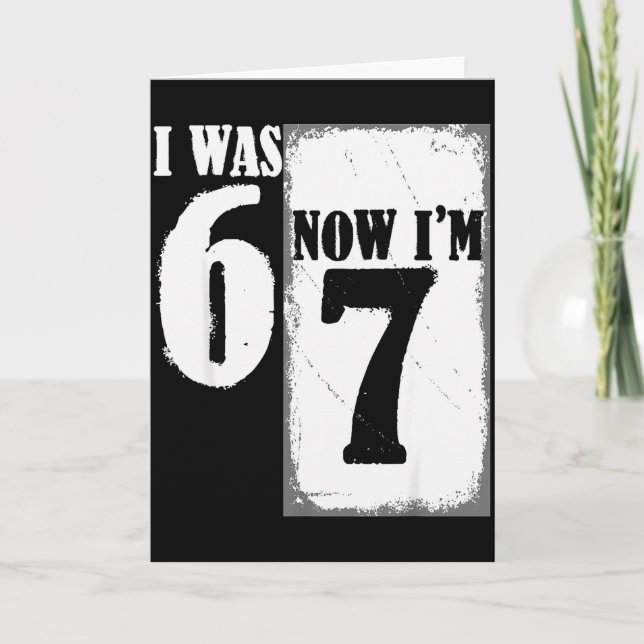 I Was 6 Now Im 7 Funny 67 Youth 7 Year Old Birthda Card (Front)