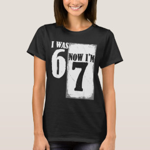 I Was 6 Now Im 7 Funny 67 Youth 7 Year Old Birthda T-Shirt