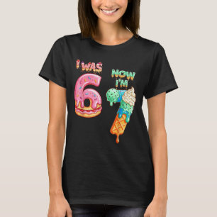 I Was 6 Now I'm 7 Funny 6 7 Meme 67 7th Birthday 7 T-Shirt