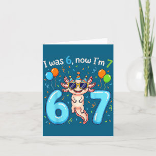 I was 6 now i'm 7 girl boy kids axolotl birthday card