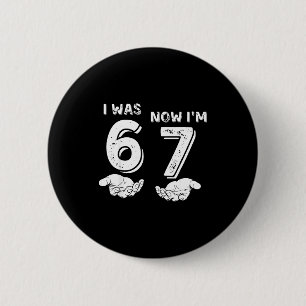 I Was 6 Now I'm 7 Six Seven Meme With Hands 7th Bi 6 Cm Round Badge