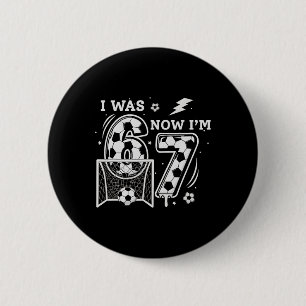 I Was 6 Now I'm 7 Soccer Birthday 6 7 Meme 7th Bir Cm Round Badge