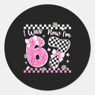 I Was 6 Now I'm 7 Year Old Birthday 67 Funny For K Classic Round Sticker