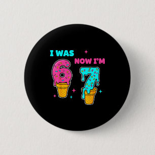 I Was 6 Now I'm 7 Year Old Birthday 67 Meme For Ki Cm Round Badge