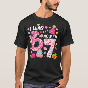 I Was 6 Now I'M 7 Year Old Birthday 6 7 Birthday T-Shirt