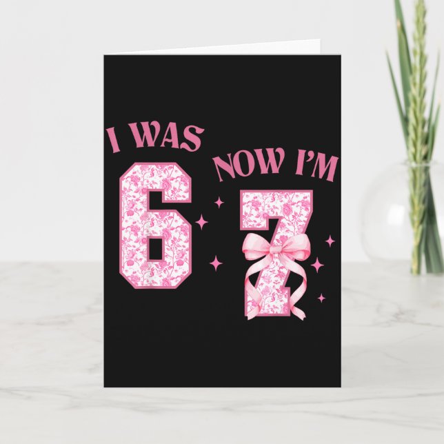 I Was 6 Now I'm 7 Year Old Birthday Girls Coquette Card (Front)