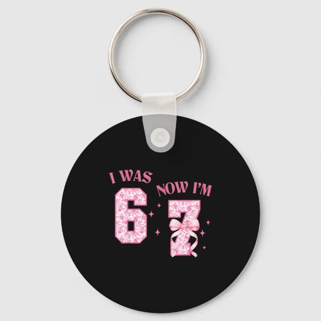 I Was 6 Now I'm 7 Year Old Birthday Girls Coquette Key Ring (Front)