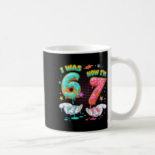 I Was 6 Now I'm 7 Year Old Birthday Six Seven 67 K Coffee Mug