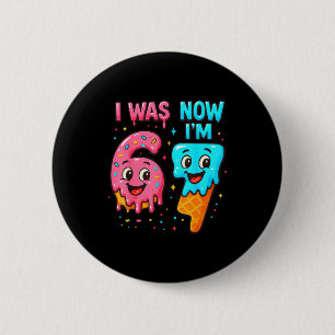 I Was 6 Now I'm 7 Years Old Birthday 67 Ice Cream  6 Cm Round Badge