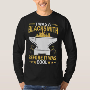 I Was A Blacksmith Before It Was Cool T-Shirt