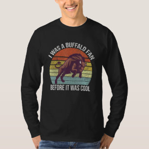 I Was A Buffalo Fan Before It Was Cool American B T-Shirt