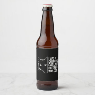 I Was a Childless Cat Lady Before It Was Cool  Beer Bottle Label