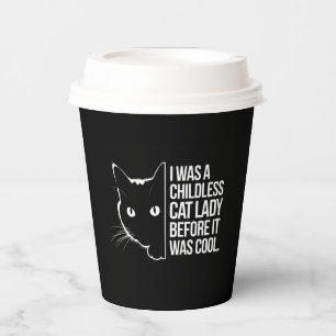 I Was a Childless Cat Lady Before It Was Cool Paper Cups