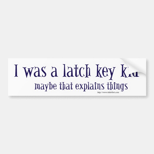 I was a latch key kid bumper sticker (Front)