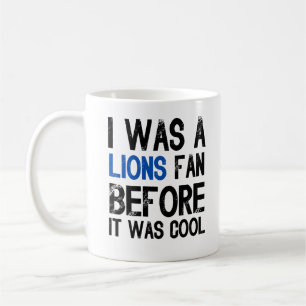 I was A Lions Fan Before It Was Cool Coffee Mug