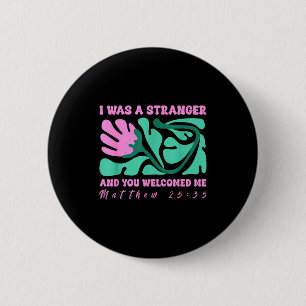I Was A Stranger And You Welcomed Me Matthew 25_35 6 Cm Round Badge