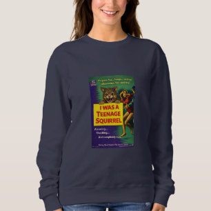 I was a teenage squirrel sweatshirt