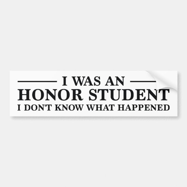 I Was An Honour Student Bumper Sticker (Front)