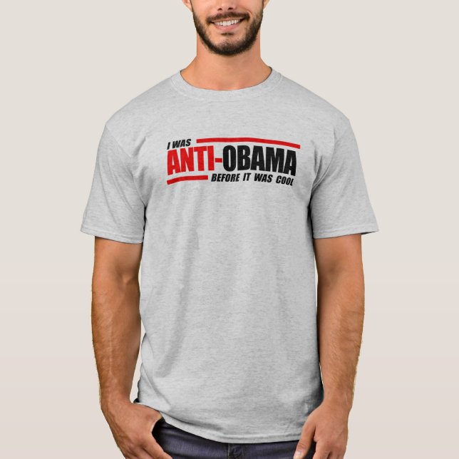 I was Anti-Obama before it was cool T-Shirt (Front)