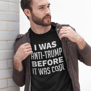 I Was Anti-Trump Before It Was Cool T-Shirt