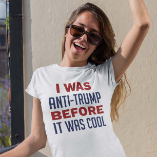 I Was Anti-Trump Before It Was Cool T-Shirt