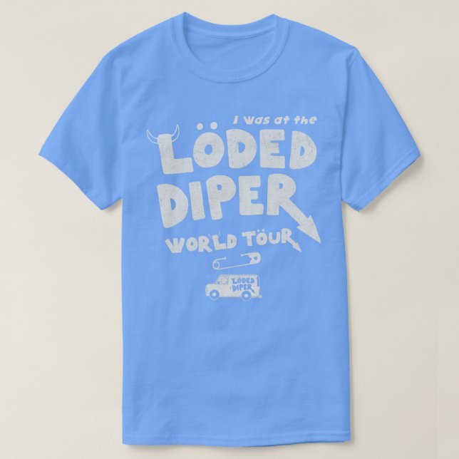 I Was At The Loded Diper World Tour T-Shirt (Design Front)