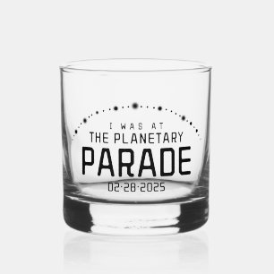 I Was at the Planetary Parade February 28, 2025 Whiskey Glass